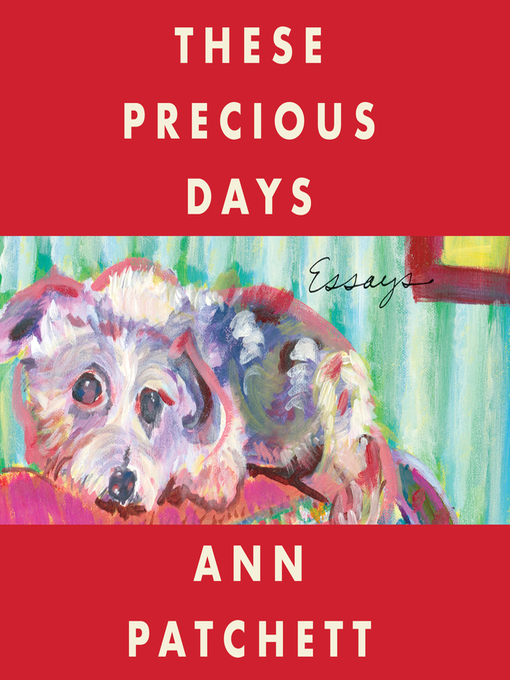Title details for These Precious Days by Ann Patchett - Wait list